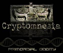 Cryptomnesia : Primordial Oddity